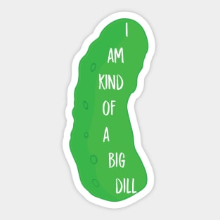 I'm a big dill Sticker